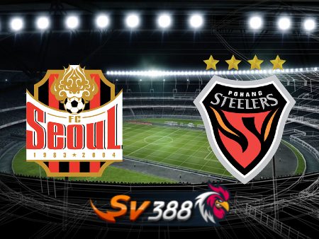 Soi kèo nhà cái Seoul vs Pohang – 17h30 – 04/08/2023